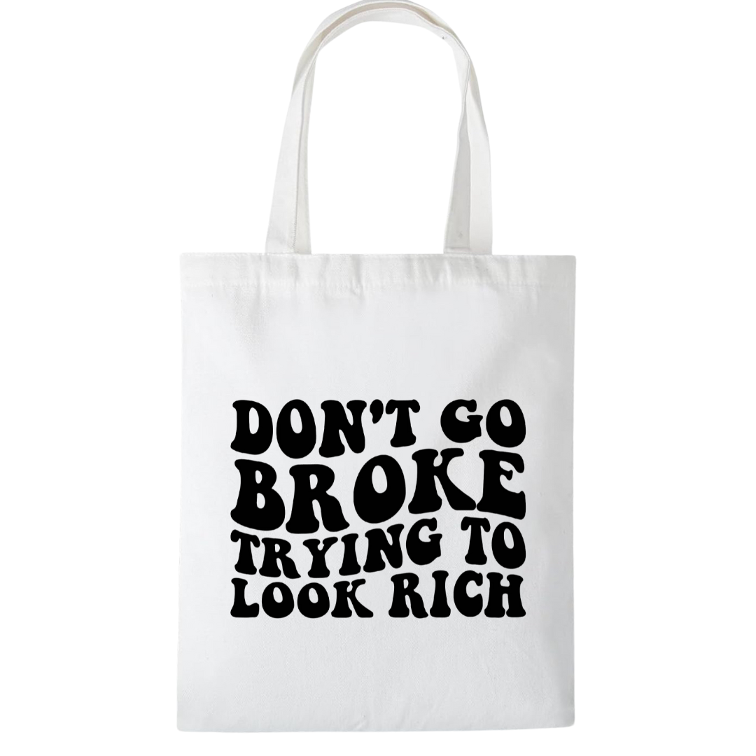 Don't Go Broke Trying To Look Rich Tote Bag