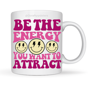 Be The Energy You Want To Attract